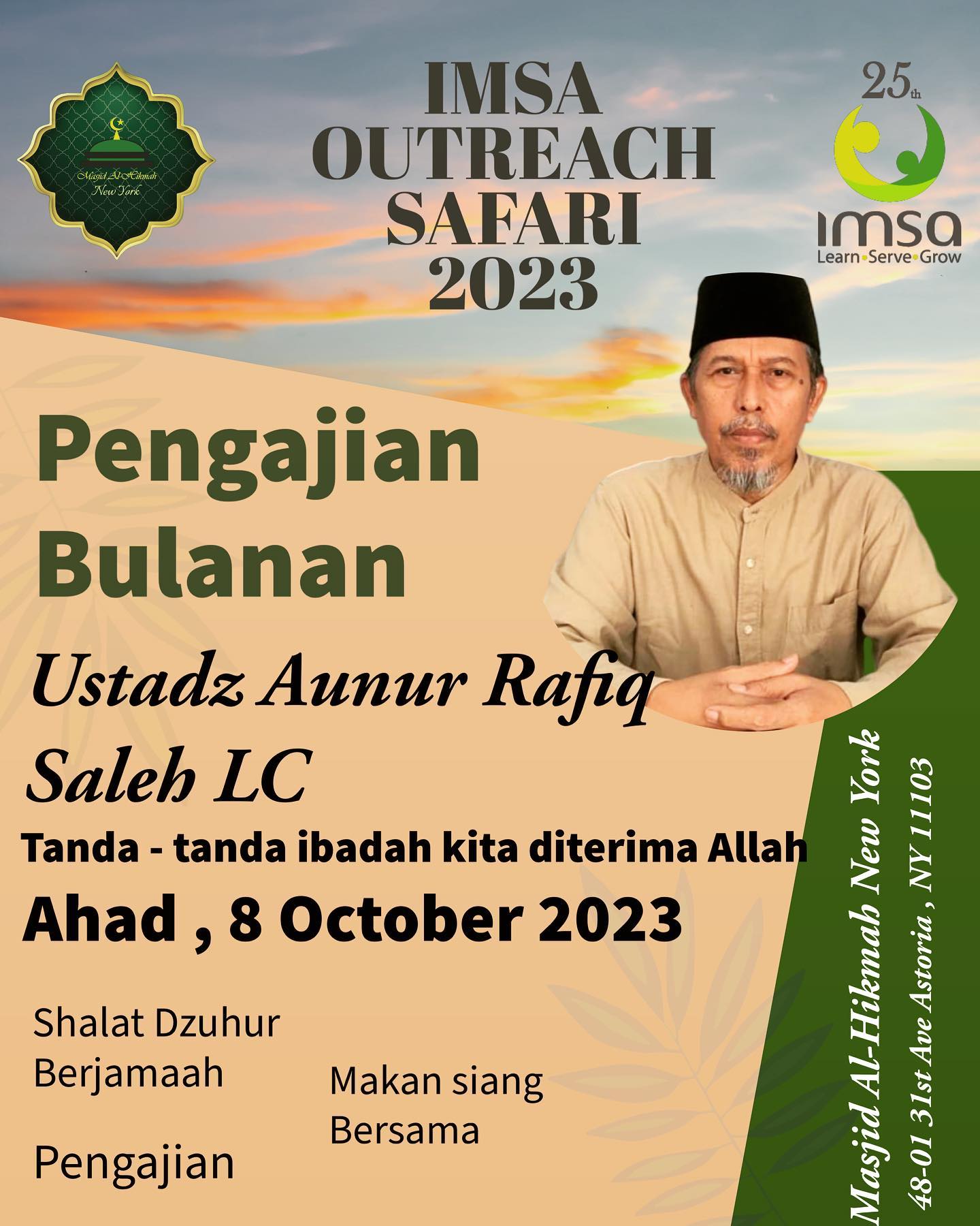 Assalamualaikum Warahmatulahi wabarakatuh
InshaAllah pengajian bulan ini akan diisi oleh Ustadz Aunur Rafiq Saleh LC bagian dari IMSA Outreach Safari 2023, jangan lewatkan kesempatan baik ini untuk bersilahturahim dan mendegarkan kajian beliau, yang bertema “Tanda-tanda ibadah Kita diterima Allah SubhanauWaTaalla “.kajian ini akan jatuh pada hari Ahad, Oktober 8 2023 bada Dzuhur.
Jaazakallah Khair