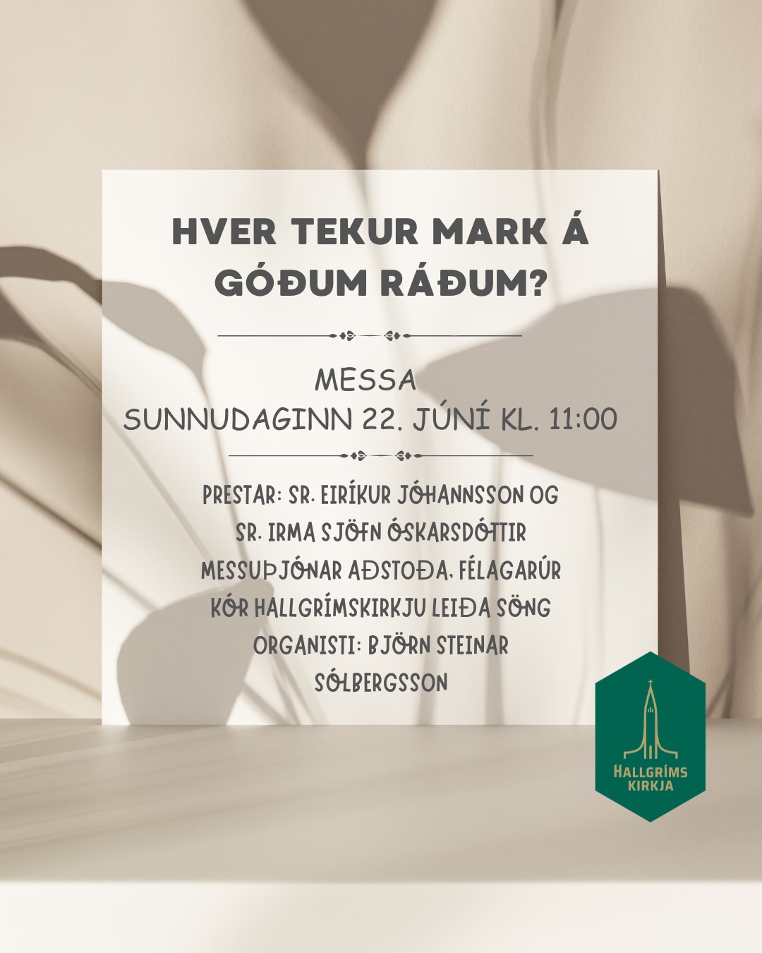 Sunnudagur 22. júní 2025 kl. 11:00
Hver tekur mark á góðum ráðum?
Messa
Prestar eru: Sr. Eiríkur Jóhannsson og sr. Irma Sjöfn Óskarsdóttir
Messuþjónar aðstoða
Félagar úr Kór Hallgrímskirkju leiða söng
Organisti er: Björn Steinar Sólbergsson
Sögustund:
Sögustund í Hallgrímskirkju alla sunnudaga í júní 2025 kl. 11.00.
Velkomin á sögustund fyrir börn og fjölskyldur á messutíma í júní Hallgrímskirkju!
Stund þar sem kyrrð, ímyndunarafl og hlýja fá að njóta sín!
22. júní: Rósa Hrönn Árnadottir les söguna Sagan af skessunni sem leiddist eftir Guðrúnu Hannesdóttur
Við bjóðum ykkur einnig að sjá staðbundið textíl-listaverk eftir listamanninn Ídrisi Róbertsdóttur sem stendur í Hallgrímskirkju:
annar gluggi til hægri /