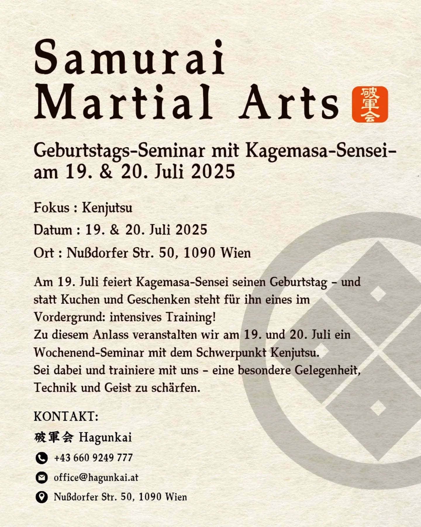 ? Geburtstags-Seminar mit Kagemasa-Sensei ?
Am 19. & 20. Juli feiern wir den Geburtstag von Kagemasa-Sensei – nicht mit Kuchen, sondern mit intensivem Kenjutsu-Training! ⚔️?
? Nußdorfer Str. 50, 1090 Wien
? 19. & 20. Juli 2025 (Sa & So)
? Für Details und Anmeldung bitte kontaktieren Sie uns:
? +43 660 9249 777
? office@hagunkai.at
【剣術セミナーのご案内】
7月19日(土)・20日(日)の両日、ウィーンにて景政先生の誕生日を祝う剣術集中セミナーを開催します!⚔️✨
ケーキの代わりに、魂を燃やす稽古でお祝いしましょう?
?Nußdorfer Str. 50, 1090 Wien
? 2025年7月19日(土)・20日(日)
? 詳細は下記までお問い合わせください。
? +43 660 9249 777
? office@hagunkai.at
Hagunkai – Samurai Martial Arts
Follow for more info! @hagunkai
破軍会
================
Hagunkai
www.hagunkai.at
#hagunkai #kenjutsu #naginata #koryu #martialarts #budo
#training #japan #bushido #waza #shinai #kendostick #samurai #nihonto #battodo #battojutsu #katana #sword #wien #austria #vienna #training #破軍会 #稽古