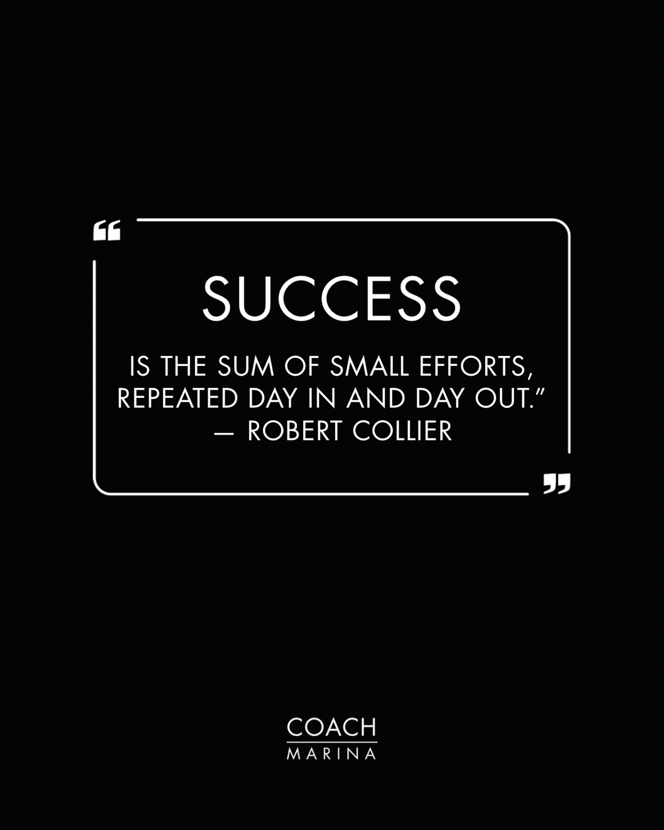 “Success is the sum of small efforts, repeated day in and day out.”
— Robert Collier